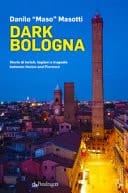 Dark Bologna storie di turisti, taglieri e tragedie between Venice and Florence