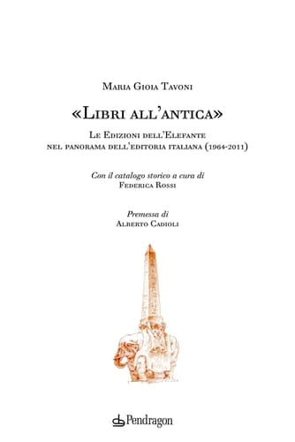 "Libri all'antica" le Edizioni dell'elefante nel panorama dell'editoria italiana (1964-2011)
