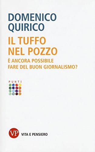 Il tuffo nel pozzo è ancora possibile fare del buon giornalismo?