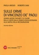 Sulle orme di Vincenzo de' Paoli Jeanne-Antide Thouret e le Suore della Carità dalla Francia rivoluzionaria alla Napoli della Restaurazione (1765-1826)