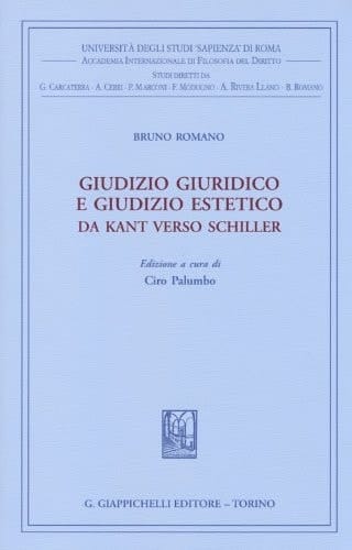 Giudizio giuridico e giudizio estetico da Kant verso Schiller Da Kant verso Schiller. Edizione a cura di Ciro Palumbo