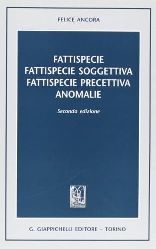 Fattispecie, fattispecie soggettiva, fattispecie precettiva, anomalie