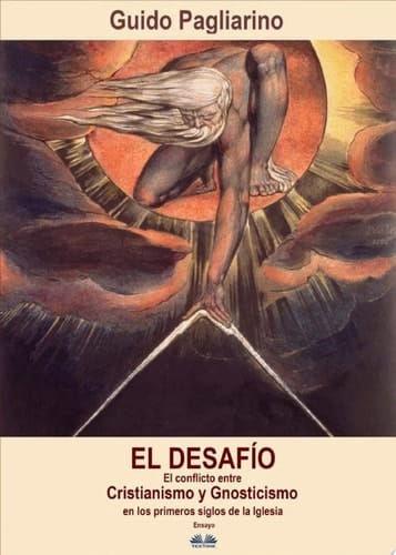 El Desafío El Conflicto Entre Cristianismo Y Gnosticismo En Los Primeros Siglos De La Iglesia - Ensayo