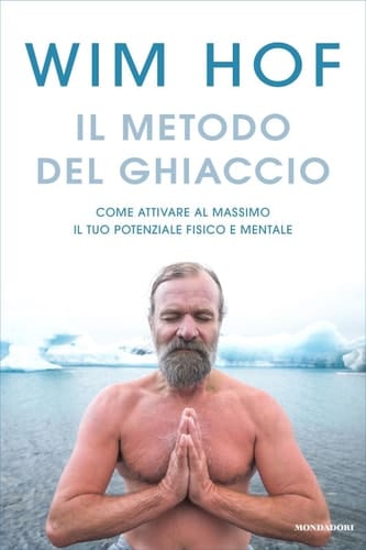Il metodo del ghiaccio Come attivare al massimo il tuo potenziale fisico e mentale