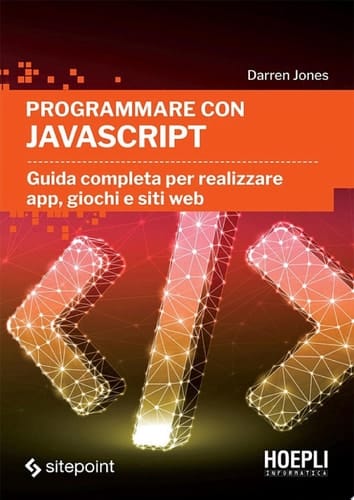 Programmare con JavaScript Guida completa per realizzare app, giochi e siti web