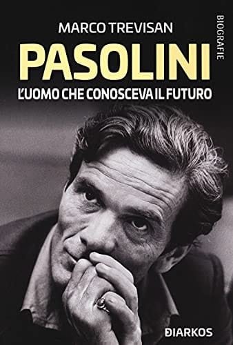 Pier Paolo Pasolini l'uomo che conosceva il futuro