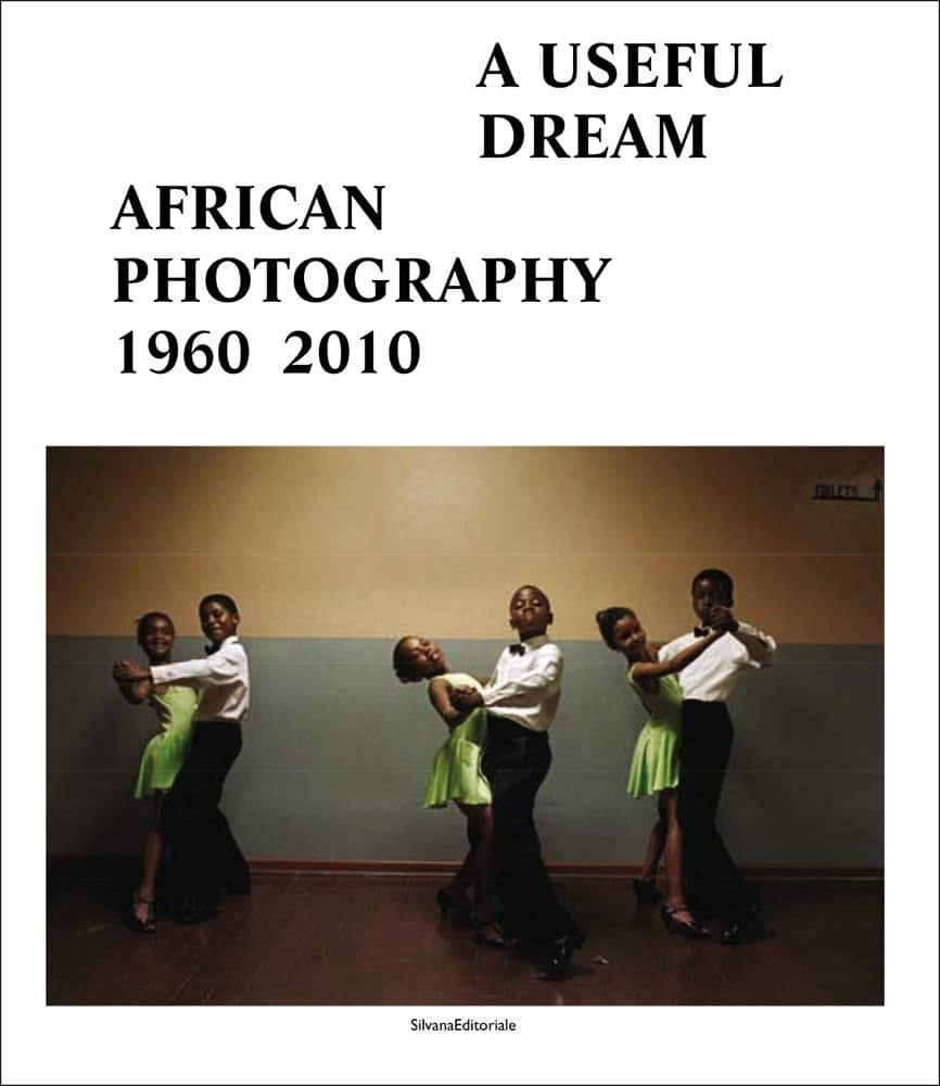 A Useful Dream African Photography, 1960 2010