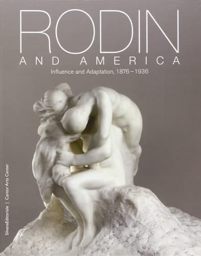 Rodin and America Influence and Adaptation, 1876-1936