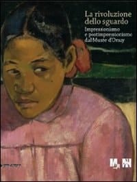 La rivoluzione dello sguardo impressionismo e postimpressionismo dal Musée d'Orsay