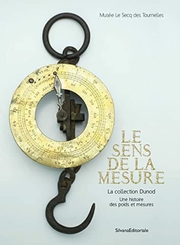 Le sens de la mesure la collection Dunod : une histoire des poids et mesures