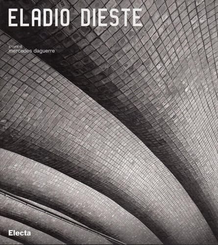 Eladio Dieste 1917-2000. Ediz. illustrata