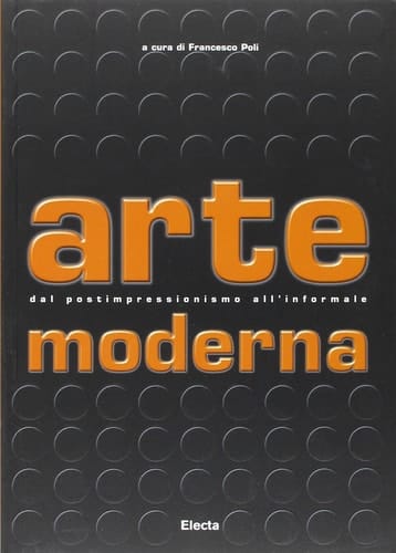 Arte moderna. Dal Postimpressionismo all'Informale