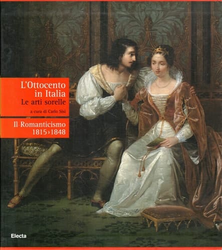 L' Ottocento in Italia le arti sorelle. Il Romanticismo 1815-1848