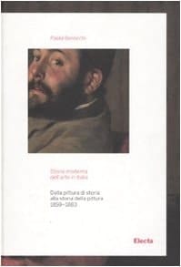Storia moderna dell'arte in Italia dalla pittura di storia alla storia della pittura, 1859-1883 : manifesti, polemiche, documenti