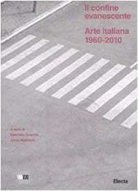 Il confine evanescente arte italiana, 1960-2010