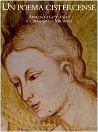 Un poema cistercense affreschi giotteschi a Chiaravalle Milanese