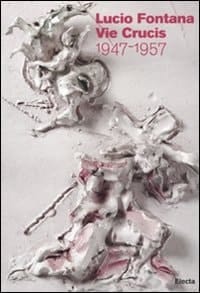 Lucio Fontana vie crucis, 1947-1957