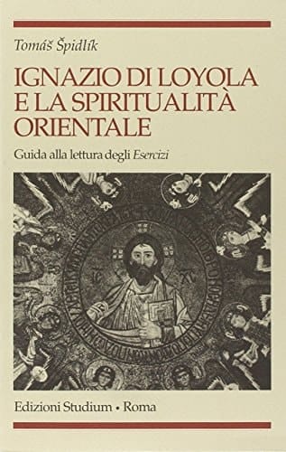 Ignazio di Loyola e la spiritualità Orientale guida alla lettura degli Esercizi