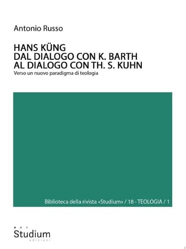 HANS KÜNG. Dal dialogo con K. Barth al dialogo con Th. S. Kuhn Verso un nuovo paradigma di teologia