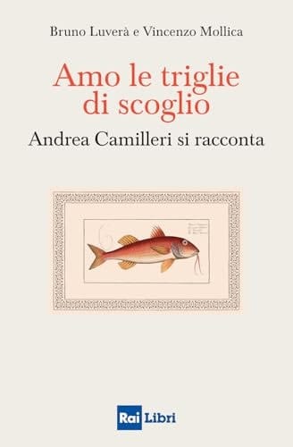 Amo le triglie di scoglio. Andrea Camilleri si racconta