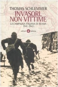 Invasori, non vittime la campagna italiana di Russia 1941-1943