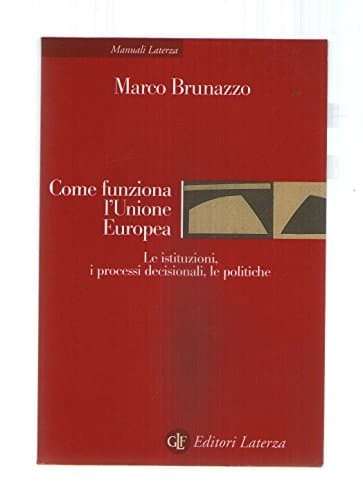 Come funziona l'Unione europea le istituzioni, i processi decisionali, le politiche