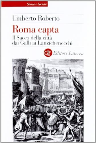 Roma capta il sacco della città dai Galli ai Lanzichenecchi