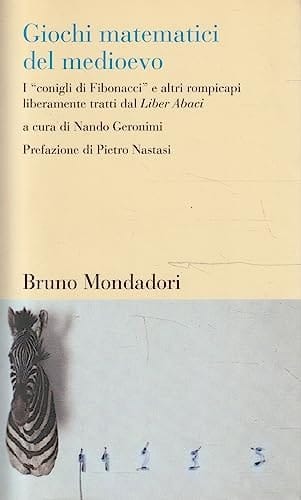 Giochi matematici del Medioevo i conigli di Fibonacci e altri rompicapi liberamente tratti dal Liber Abaci