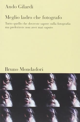 Meglio ladro che fotografo tutto quello che dovreste sapere sulla fotografia ma preferirete non aver mai saputo