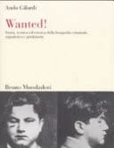 Wanted! storia, tecnica ed estetica della fotografia criminale, segnaletica e giudiziaria