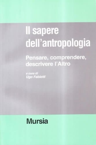 Il Sapere dell'antropologia pensare, comprendere, descrivere l'Altro