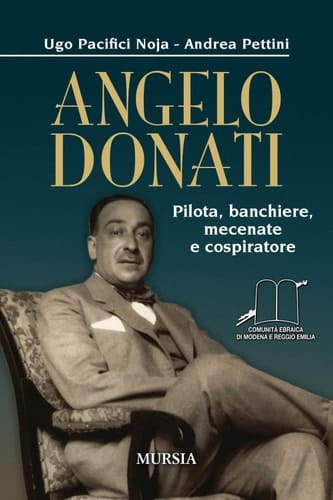 Angelo Donati - pilota, banchiere, mecenate e cospiratore