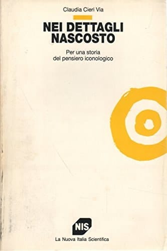 Nei Dettagli Nascosto: Per Una Storia Del Pensiero Iconologico
