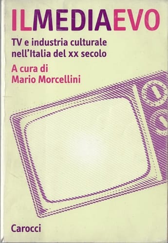 Il mediaevo. Tv e industria culturale nell'Italia del XX secolo