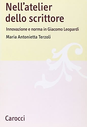Nell'atelier dello scrittore innovazione e norma in Giacomo Leopardi
