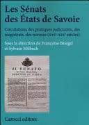 Les Sénats des États de Savoie - circulations des pratiques judiciaires, des magistrats, des normes (XVIe-XIXe siècles) : actes du colloque de Genève des 9-10 octobre 2014, publiés avec la collaboration de la Deputazione Subalpina di storia patria, Turin