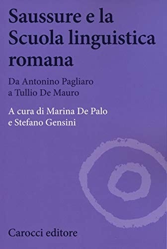 Saussure e la Scuola linguistica romana da Antonio Pagliaro a Tullio De Mauro