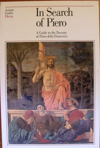 In search of Piero: A guide to the Tuscany of Piero della Francesca (Artistic guides Electa)