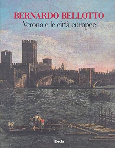 Bernardo Bellotto Verona e le città europee