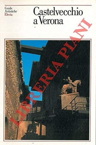 Castelvecchio a Verona (Guide artistiche Electa) (Italian Edition)