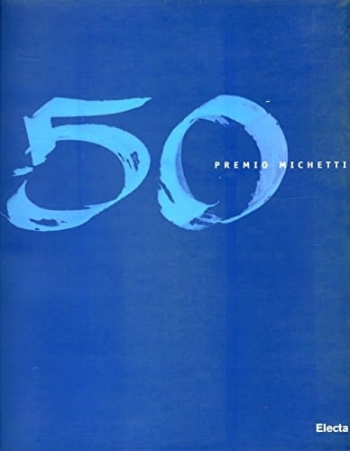 Premio Michetti 50 edizioni: 1948-1998 (Italian Edition)