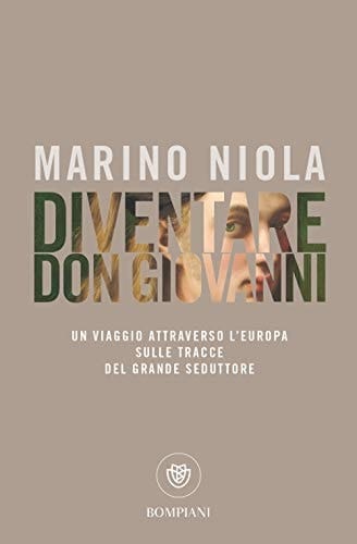 Diventare Don Giovanni un viaggio attraverso l'Europa sulle tracce del grande seduttore