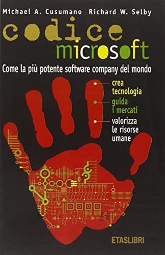 Codice Microsoft. Come la più potente software company del mondo crea tecnologia, guida i mercati, valorizza le risorse umane