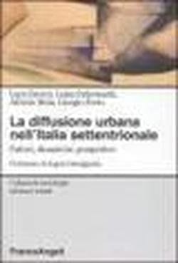 La diffusione urbana nell'Italia settentrionale fattori, dinamiche, prospettive