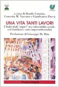 Una vita tanti lavori l'Italia degli atipici tra vulnerabilità sociale, reti familiari e auto-imprenditorialità