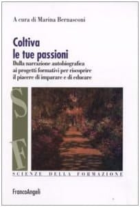 Coltiva le tue passioni dalla narrazione autobiografica ai progetti formativi per riscoprire il piacere di imparare e di educare