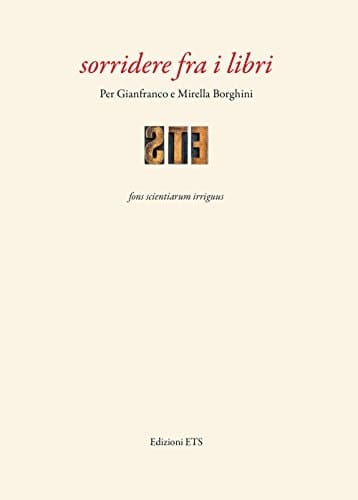 Sorridere fra i libri per Gianfranco e Mirella Borghini : fons scientiarum irriguus