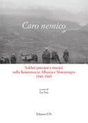 Caro nemico soldati pistoiesi e toscani nella Resistenza in Albania e Montenegro 1943-1945 : atti delle giornate di studi Pistoia, 8 novembre 2014 - 17 ottobre 2015 - 11 marzo 2017