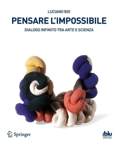 Pensare l'impossibile Dialogo infinito tra arte e scienza