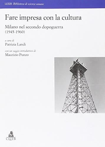 Fare impresa con la cultura Milano nel secondo dopoguerra (1945-1960)